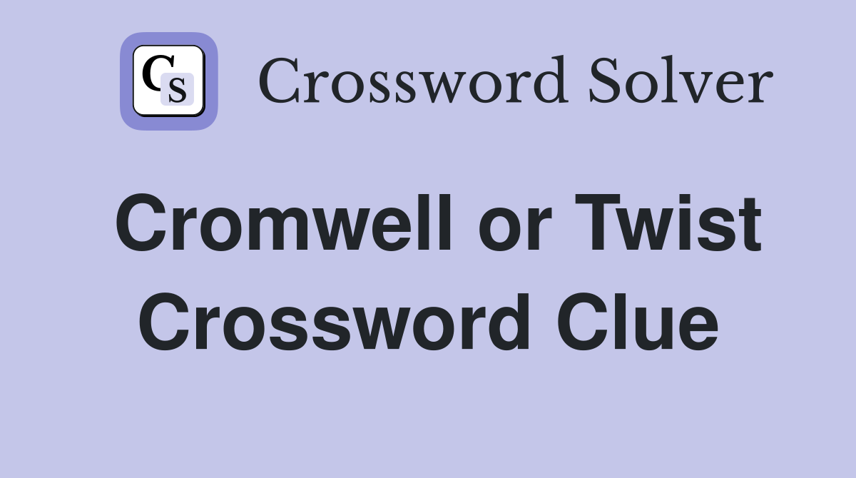 Cromwell or Twist Crossword Clue
