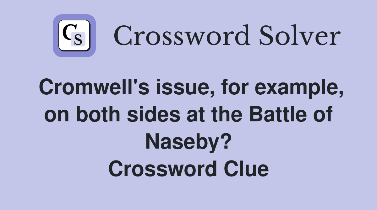 Cromwell's issue, for example, on both sides at the Battle of Naseby? Crossword Clue