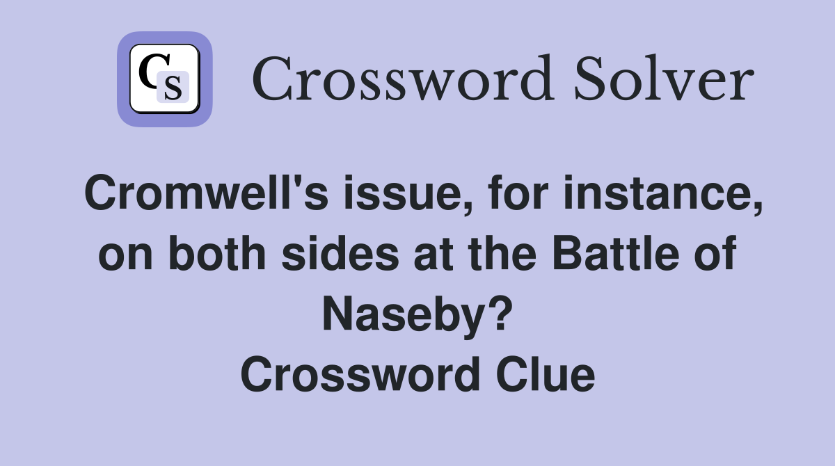 Cromwell's issue, for instance, on both sides at the Battle of Naseby? Crossword Clue