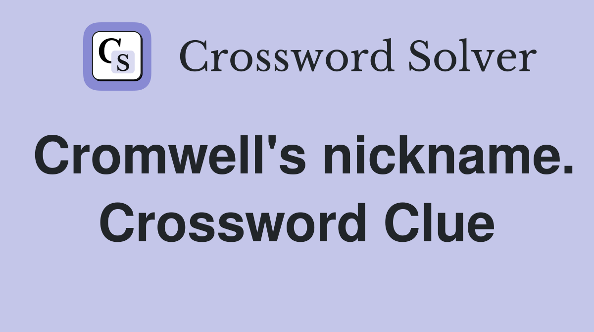 Cromwell's nickname. Crossword Clue