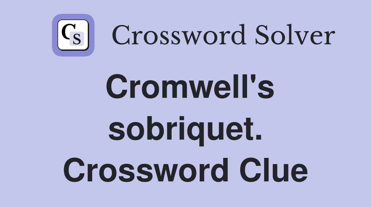 Cromwell's sobriquet. Crossword Clue