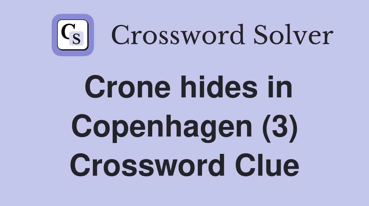 Crone hides in Copenhagen (3) Crossword Clue