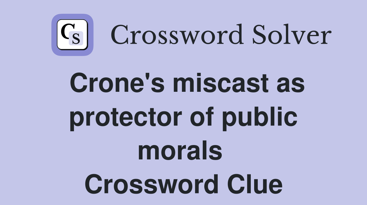 Crone's miscast as protector of public morals  Crossword Clue
