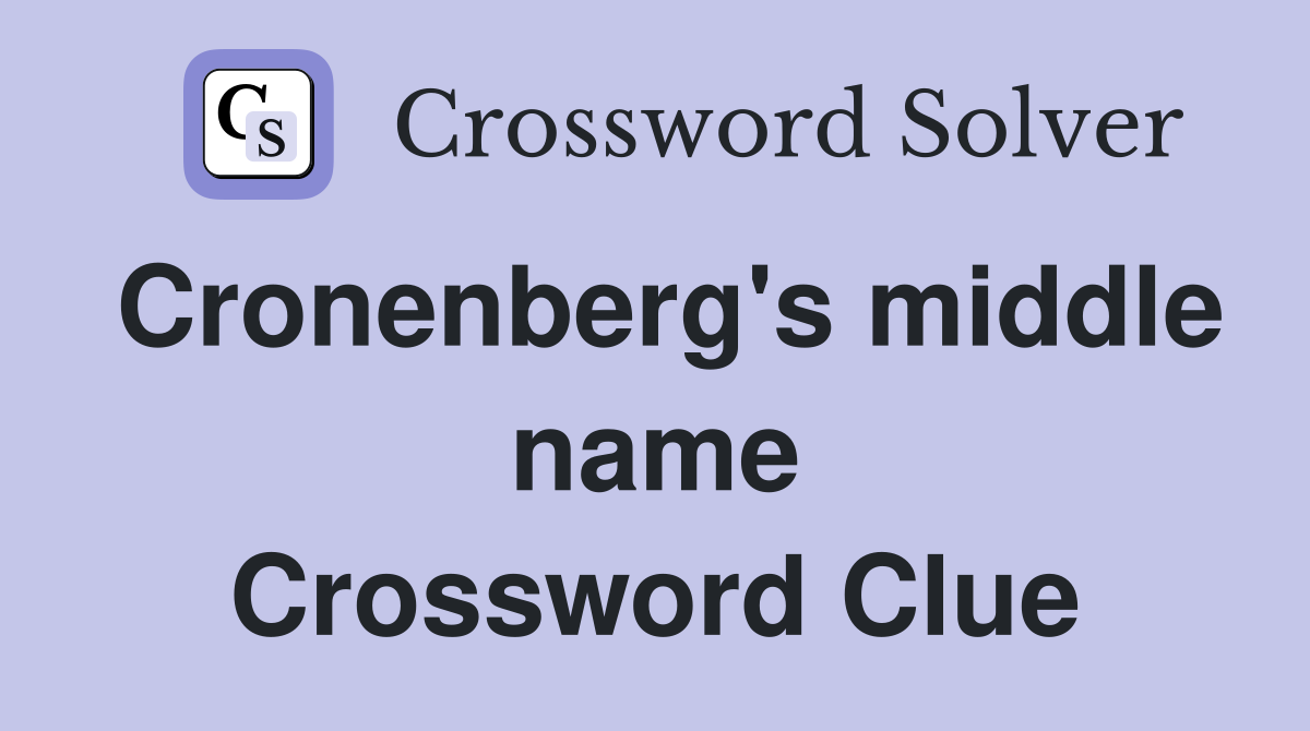 Cronenberg's middle name Crossword Clue