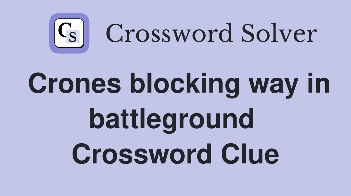 Crones blocking way in battleground  Crossword Clue