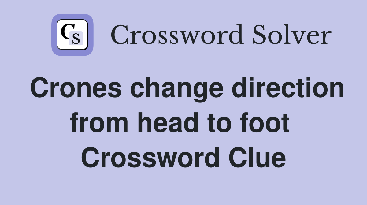 Crones change direction from head to foot  Crossword Clue