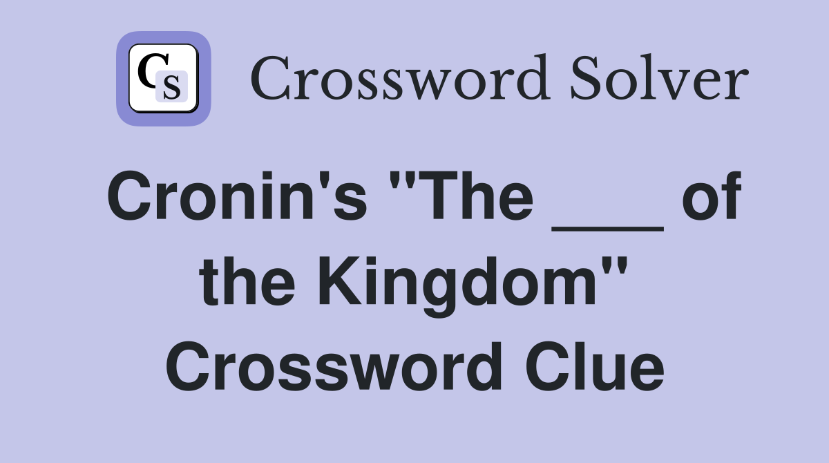 Cronin's "The ___ of the Kingdom" Crossword Clue