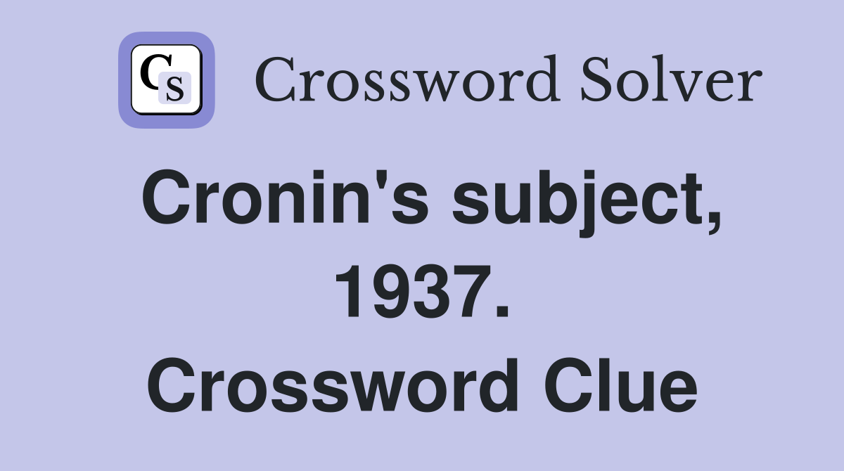 Cronin's subject, 1937. Crossword Clue