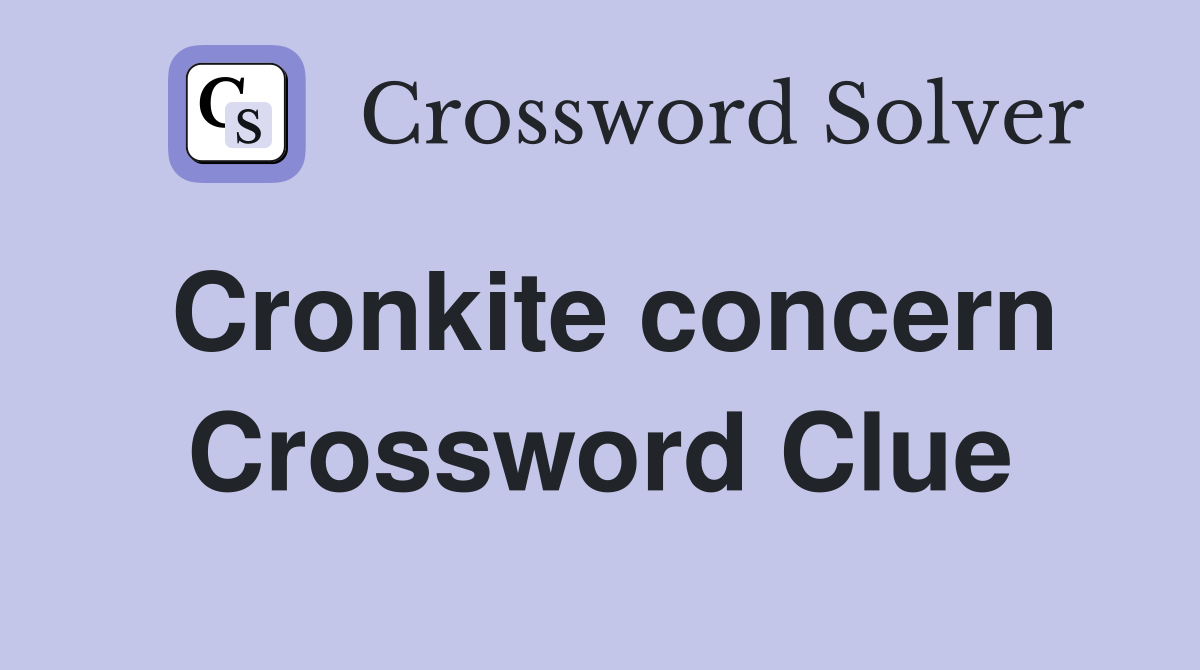 Cronkite concern Crossword Clue