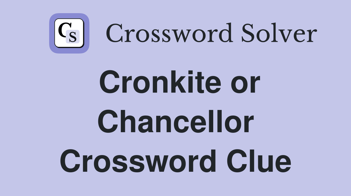 Cronkite or Chancellor Crossword Clue