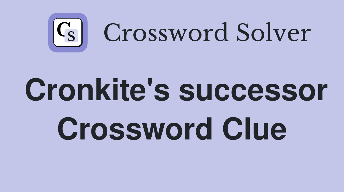 Cronkite's successor Crossword Clue