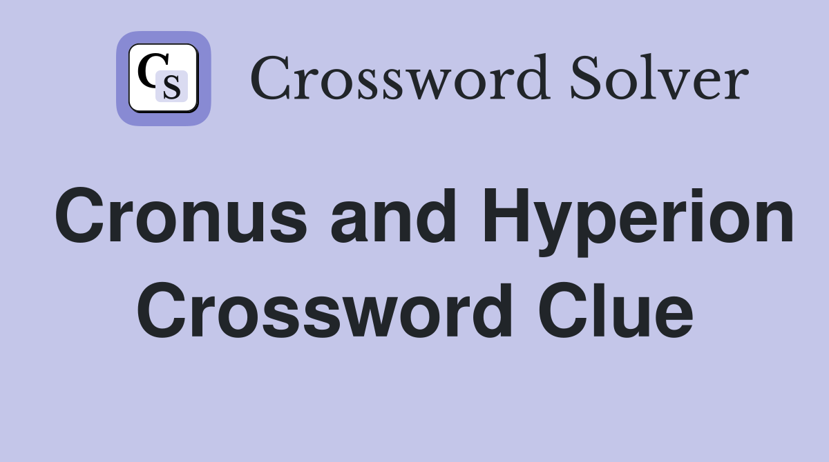 Cronus and Hyperion Crossword Clue