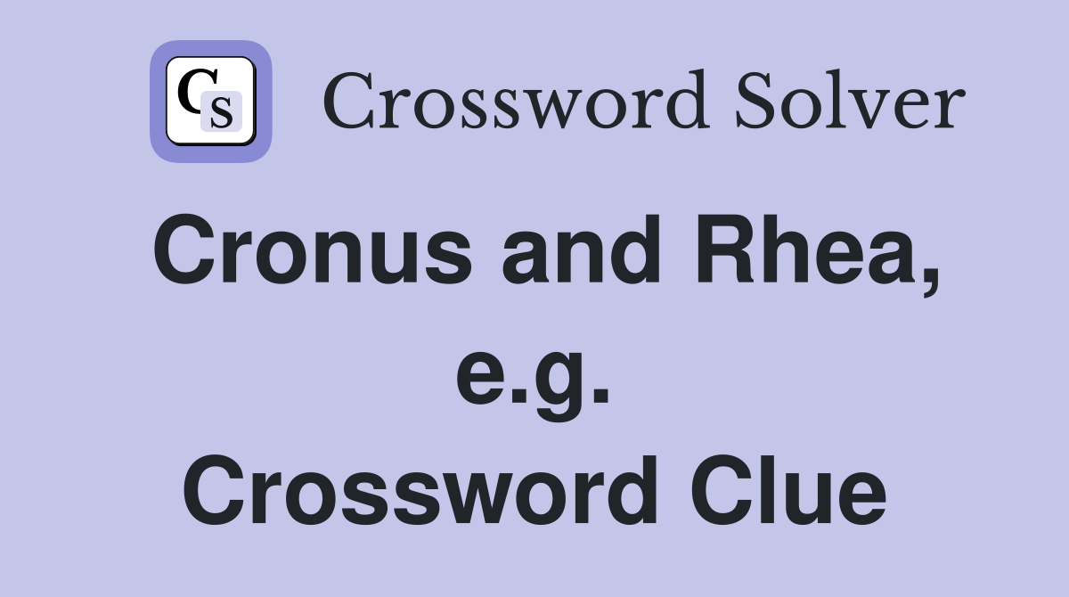 Cronus and Rhea, e.g. Crossword Clue