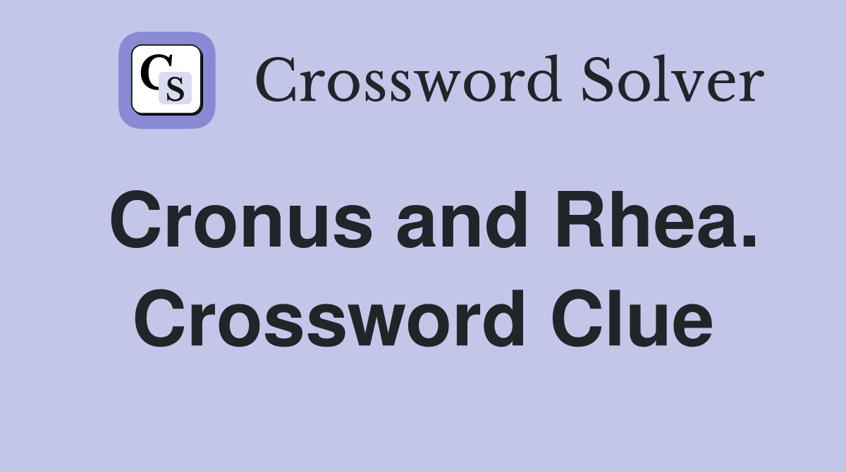 Cronus and Rhea. Crossword Clue