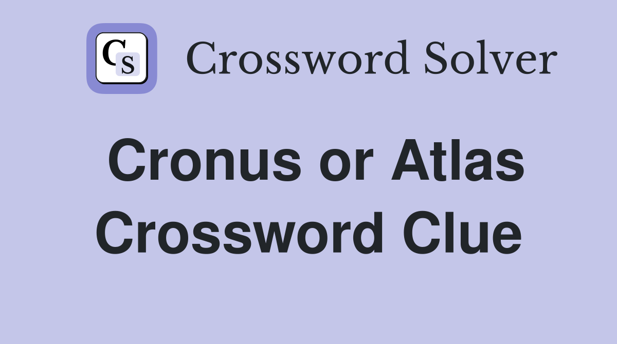 Cronus or Atlas Crossword Clue