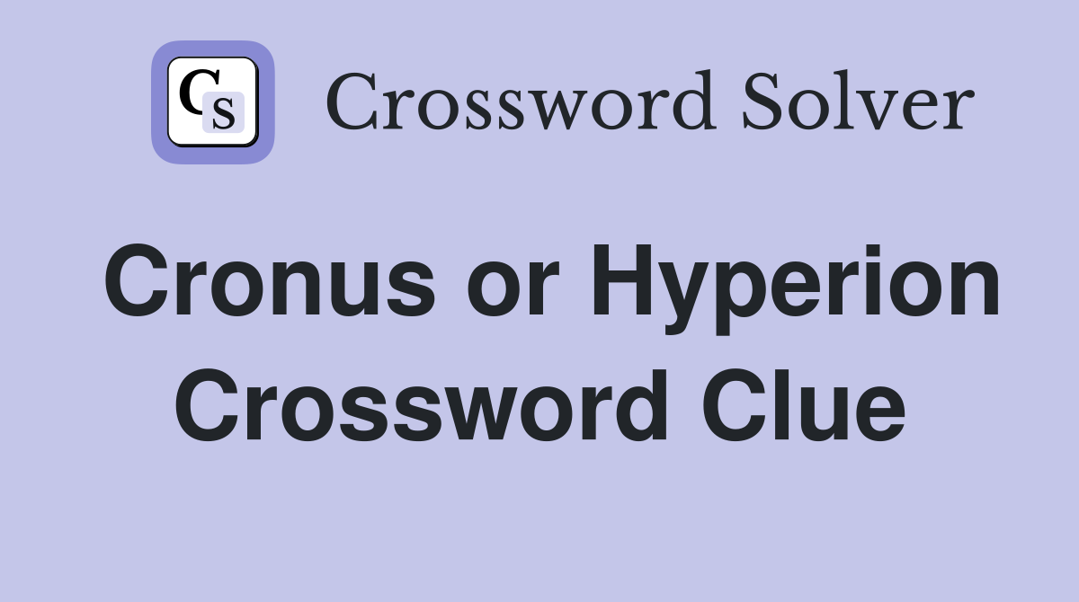Cronus or Hyperion Crossword Clue