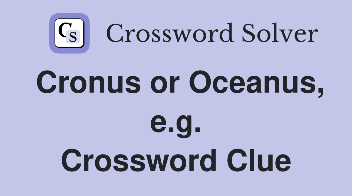 Cronus or Oceanus, e.g. Crossword Clue