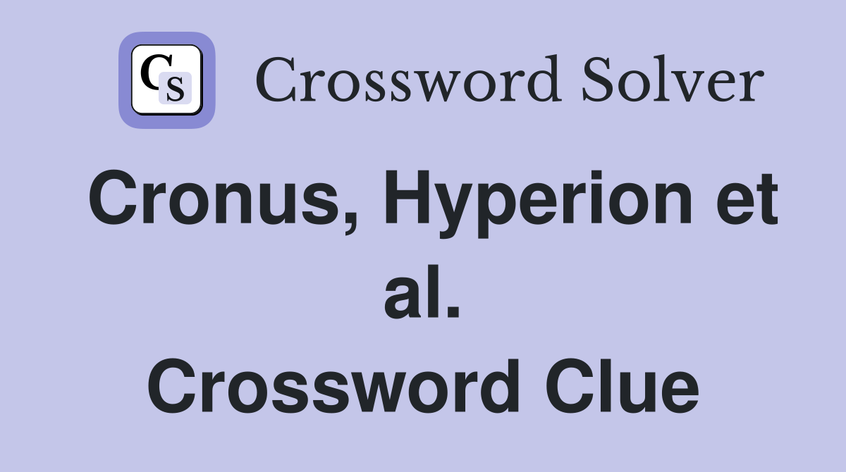 Cronus, Hyperion et al. Crossword Clue
