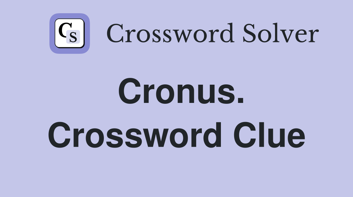 Cronus. Crossword Clue