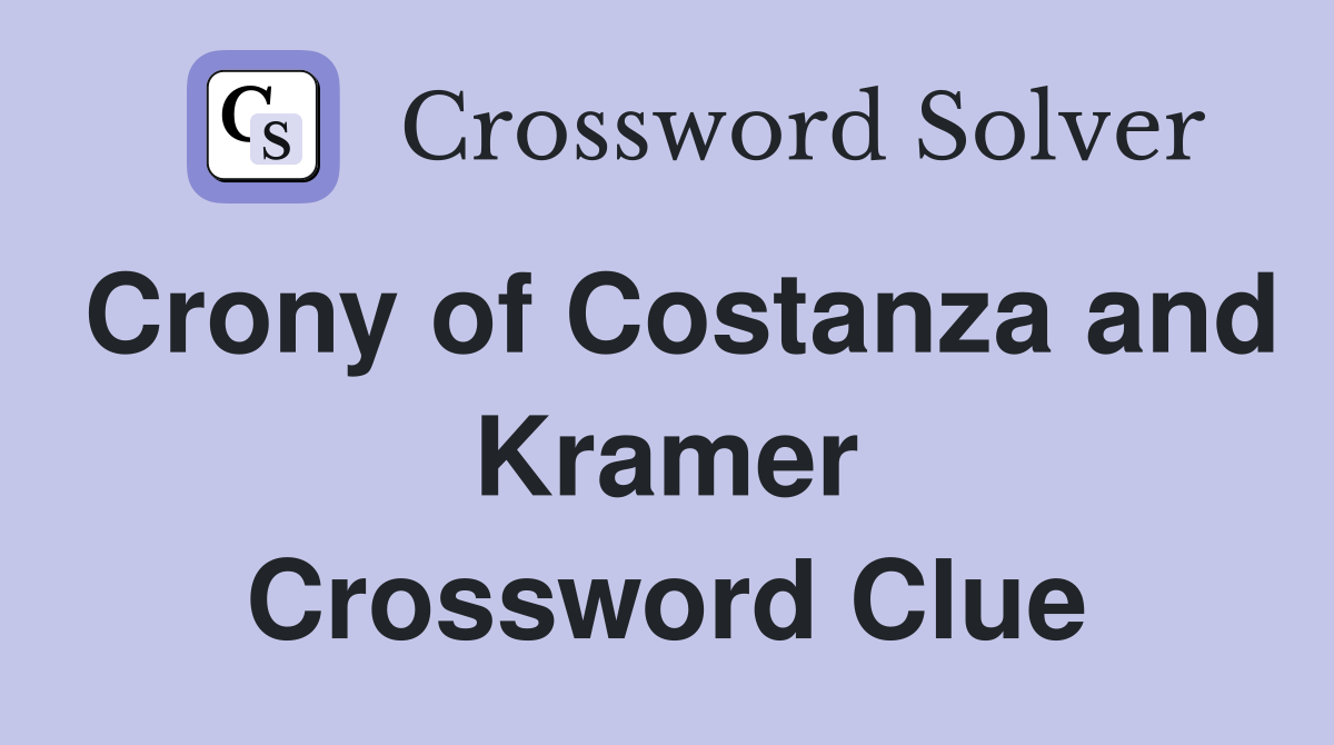 Crony of Costanza and Kramer Crossword Clue