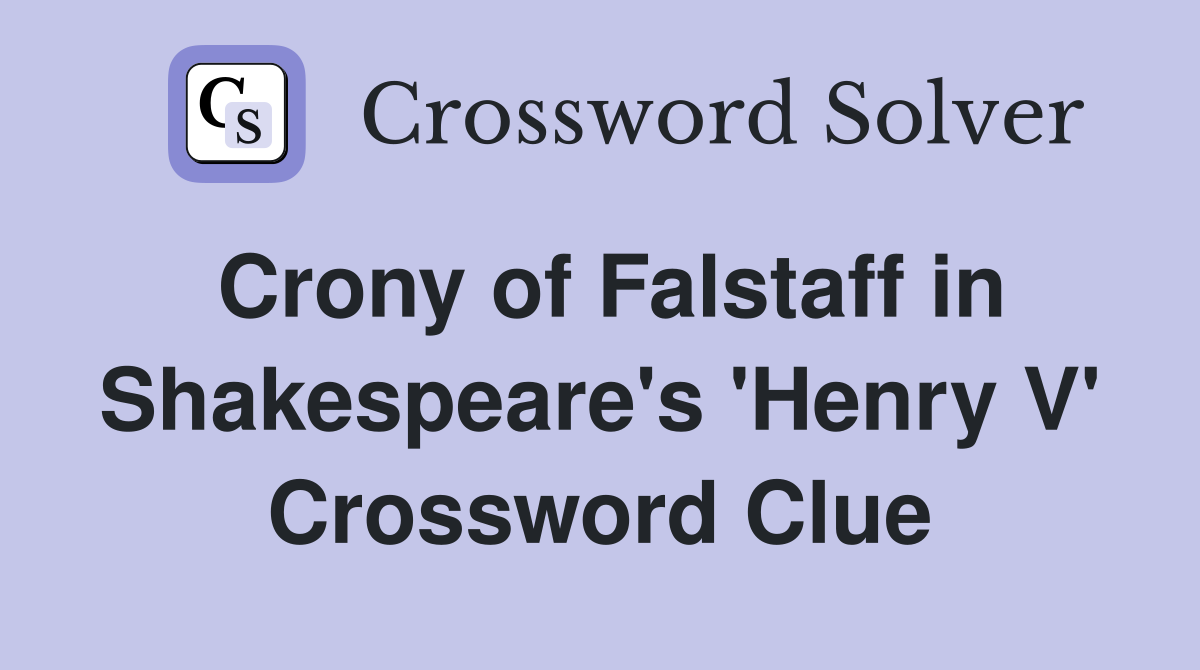Crony of Falstaff in Shakespeare's 'Henry V' Crossword Clue