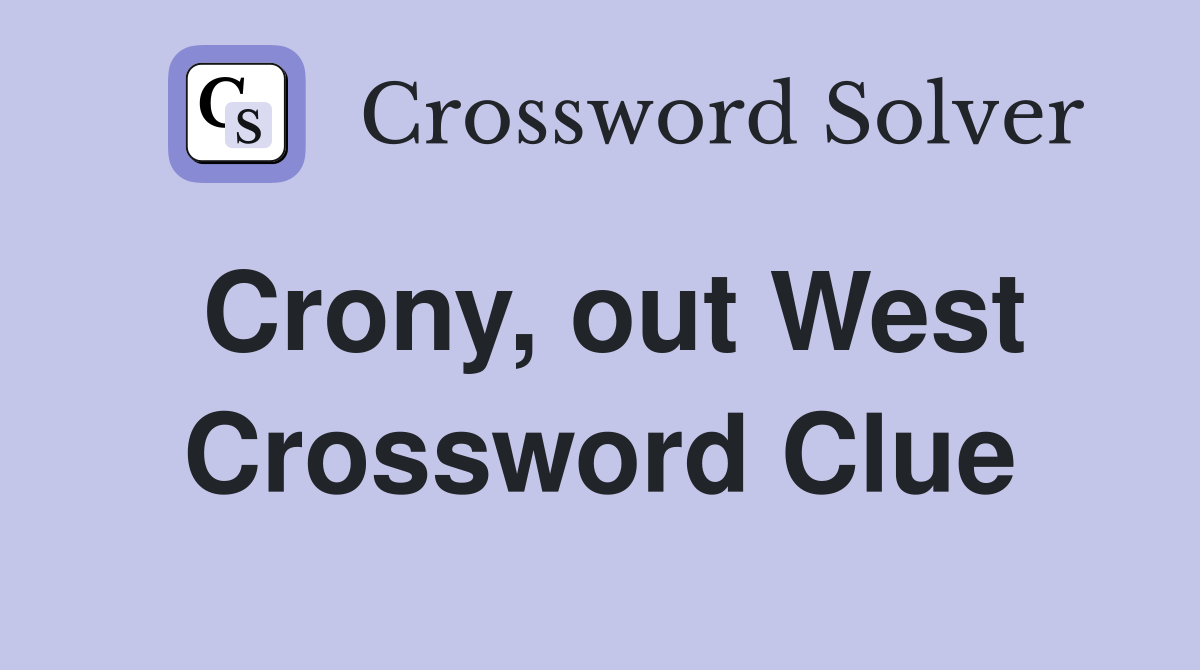 Crony, out West Crossword Clue