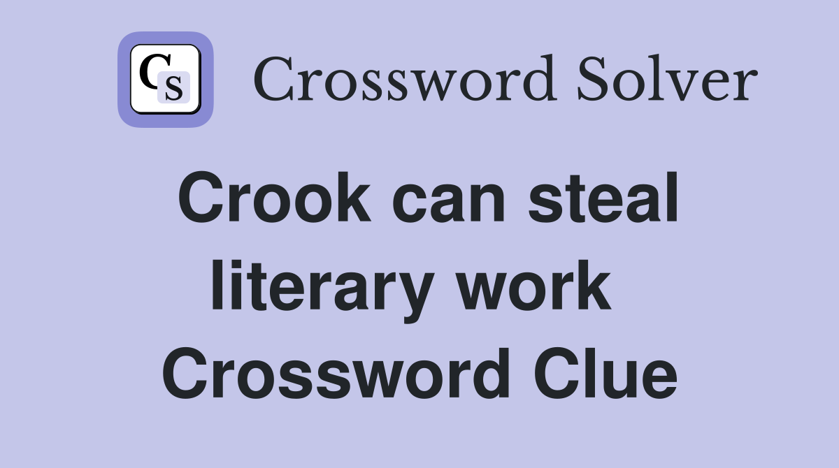 Crook can steal literary work  Crossword Clue