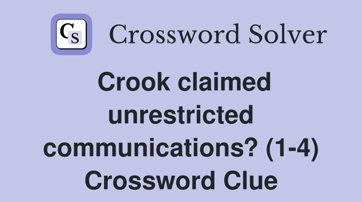 Crook claimed unrestricted communications? (1-4) Crossword Clue