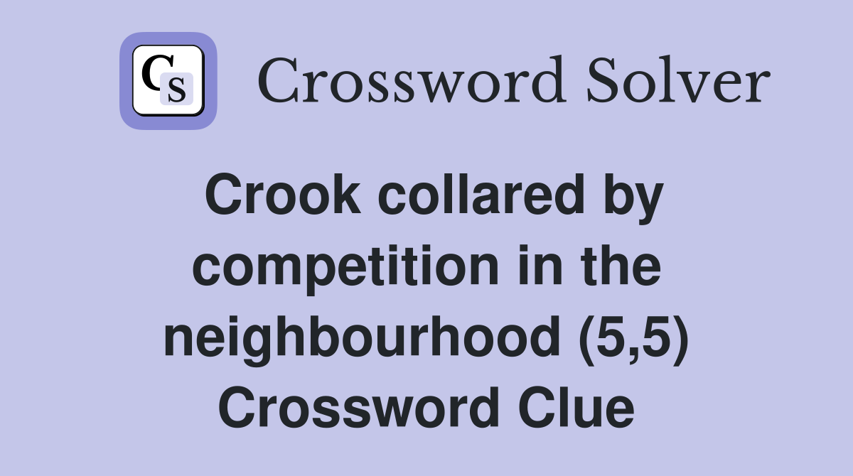 Crook collared by competition in the neighbourhood (5,5) Crossword Clue
