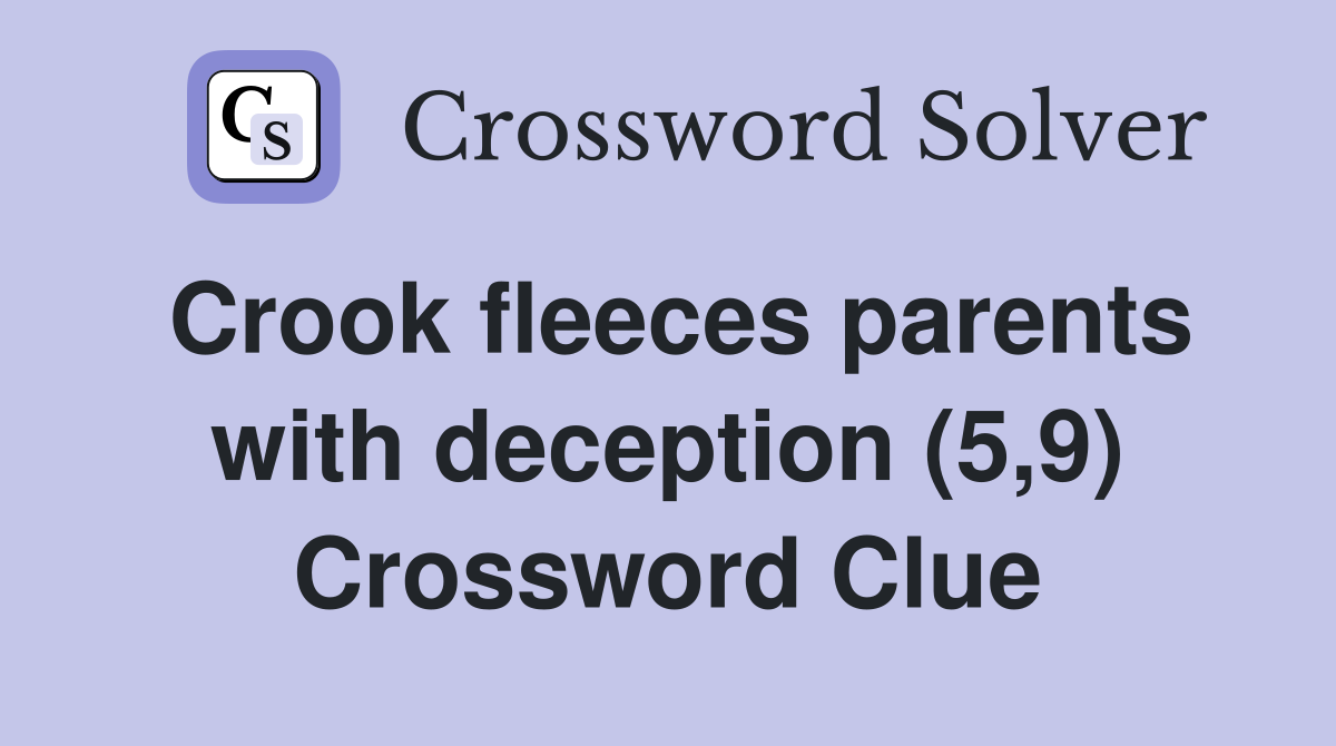Crook fleeces parents with deception (5,9) Crossword Clue