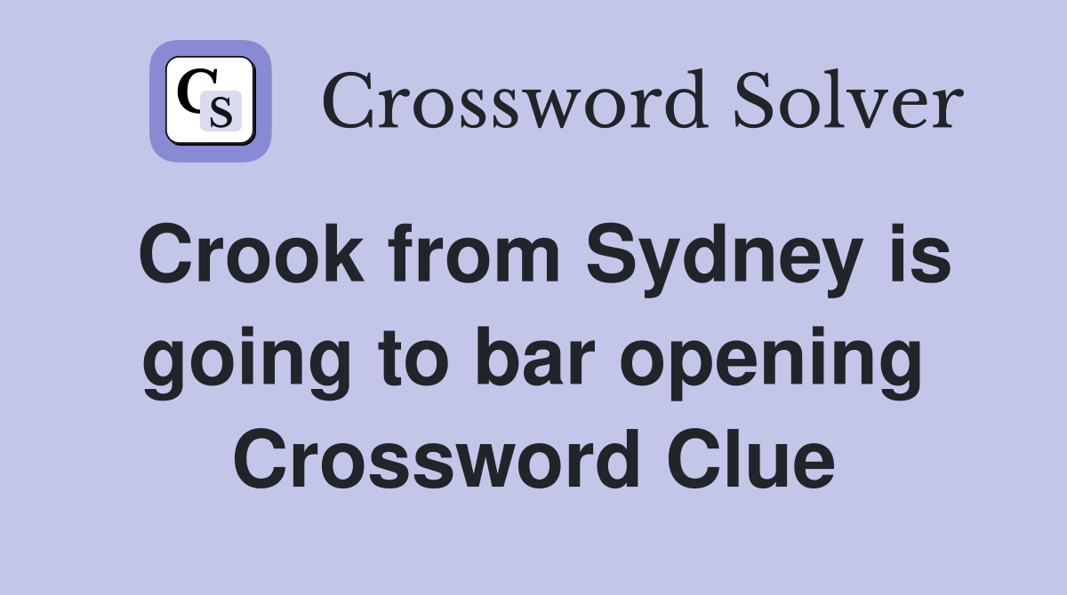 Crook from Sydney is going to bar opening Crossword Clue