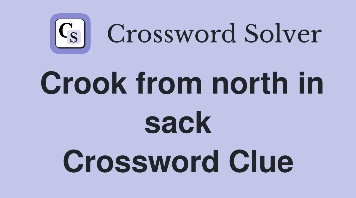 Crook from north in sack Crossword Clue