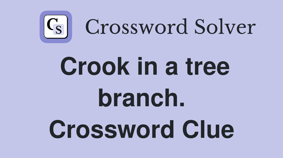 Crook in a tree branch. Crossword Clue