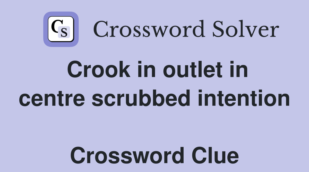 Crook in outlet in centre scrubbed intention  Crossword Clue