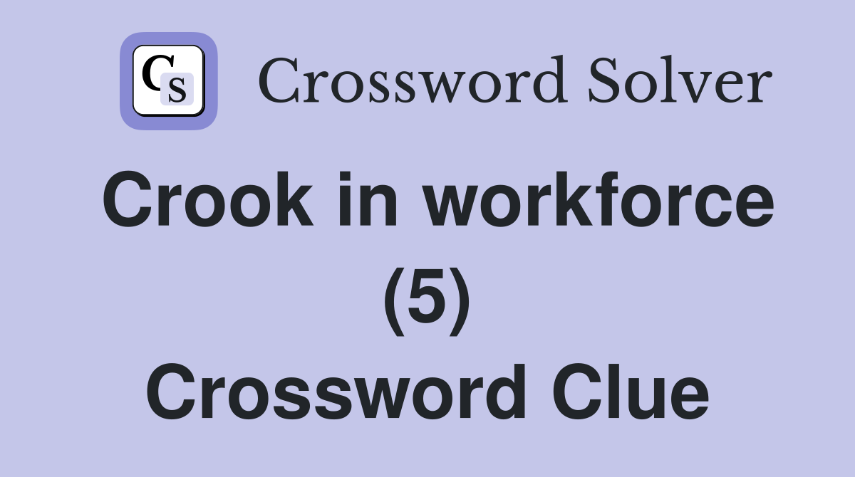 Crook in workforce (5) Crossword Clue