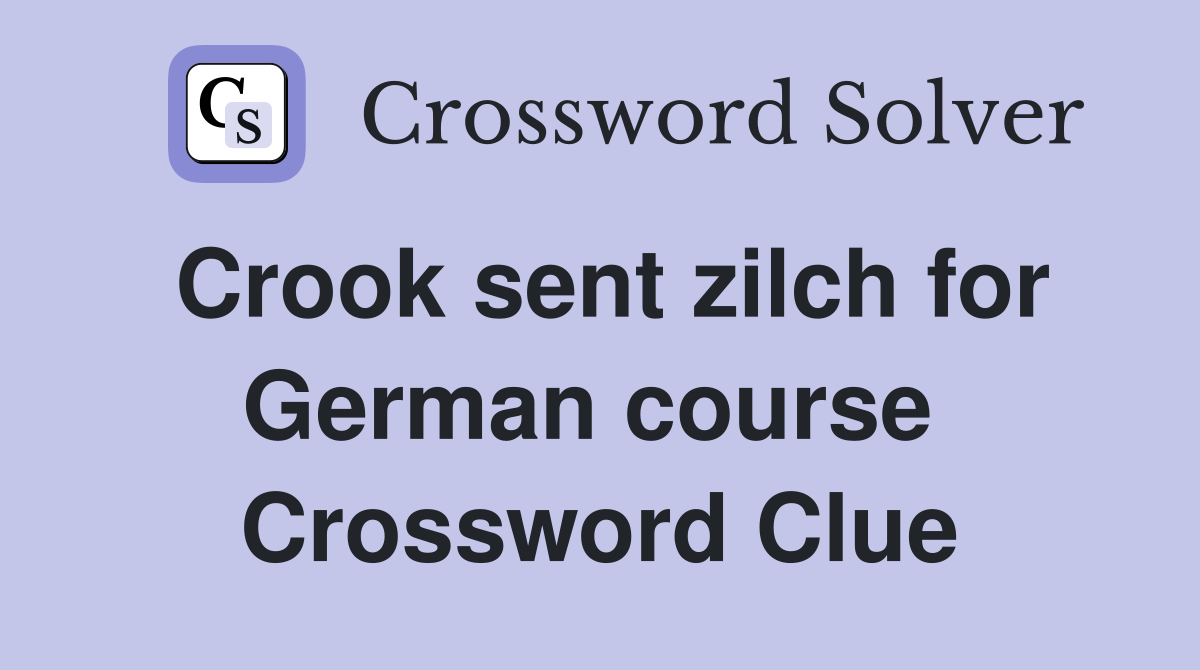 Crook sent zilch for German course  Crossword Clue