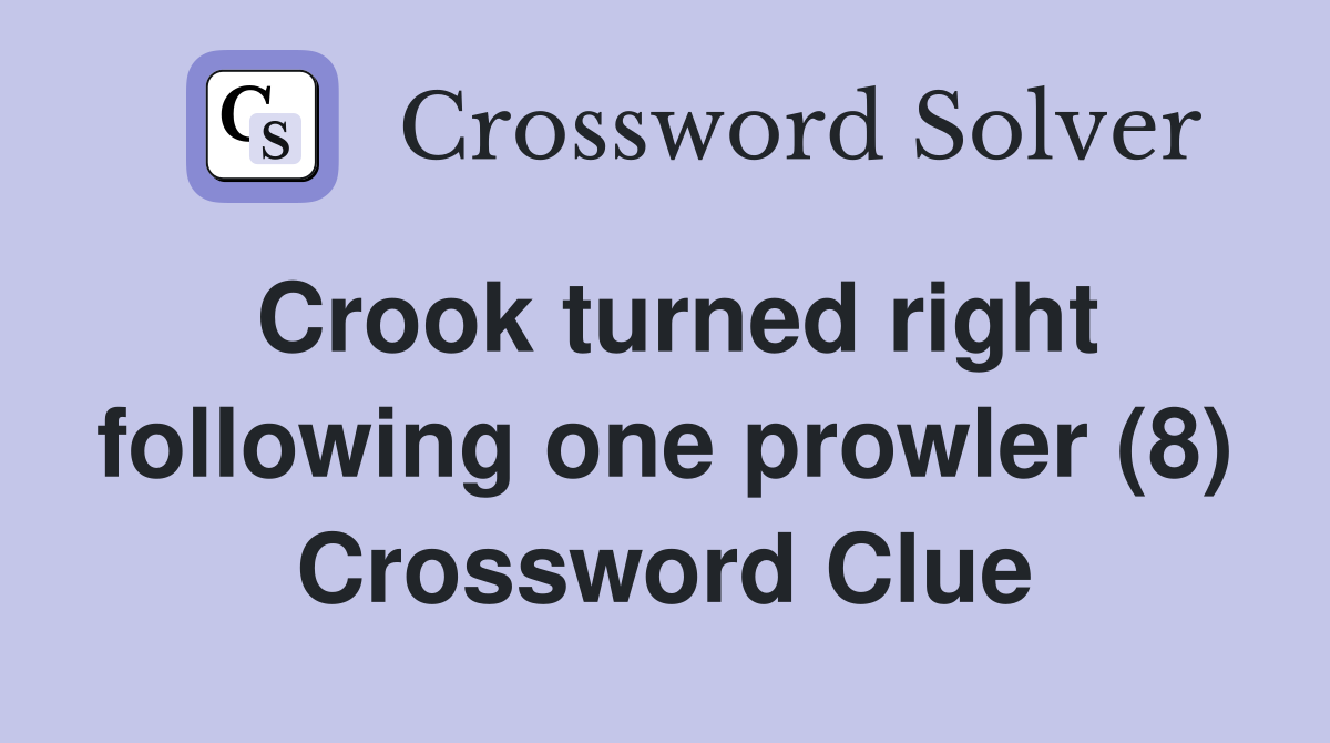 Crook turned right following one prowler (8) Crossword Clue