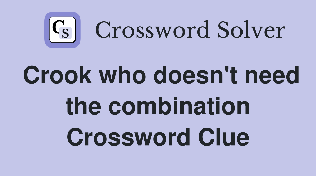 Crook who doesn't need the combination Crossword Clue