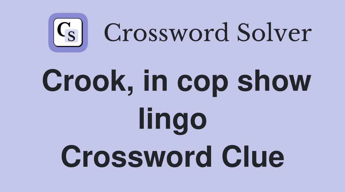 Crook, in cop show lingo Crossword Clue