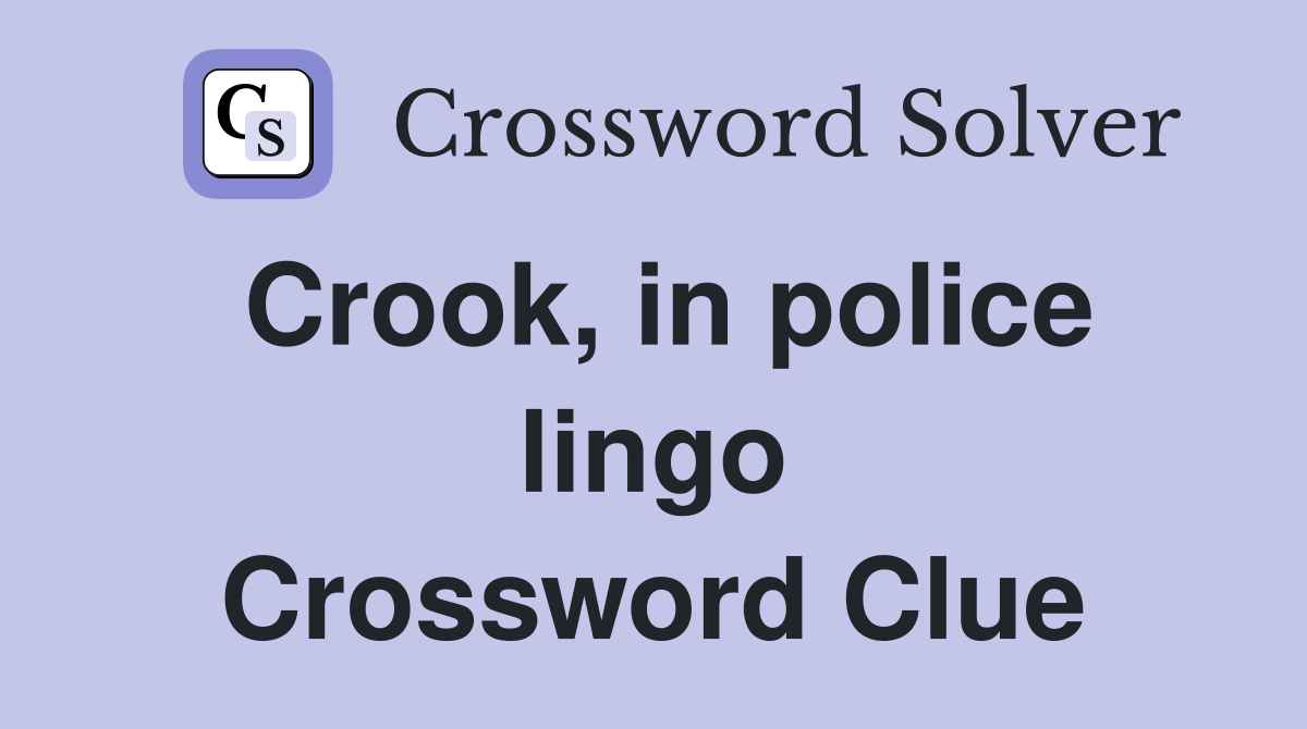 Crook, in police lingo Crossword Clue