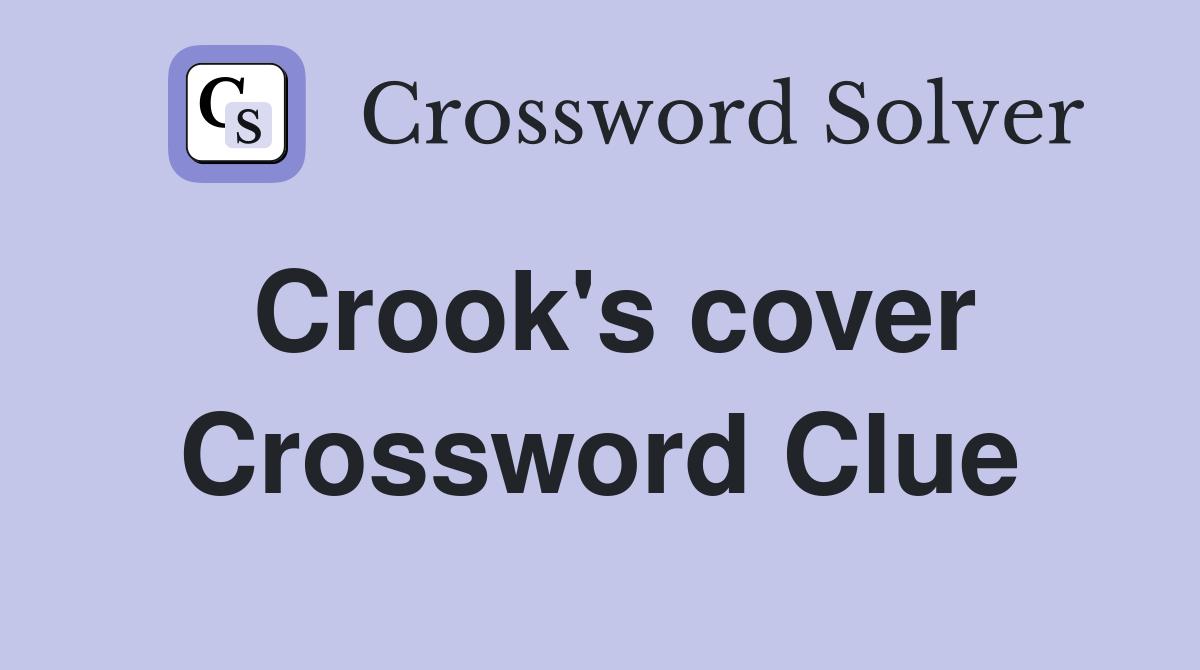 Crook's cover Crossword Clue