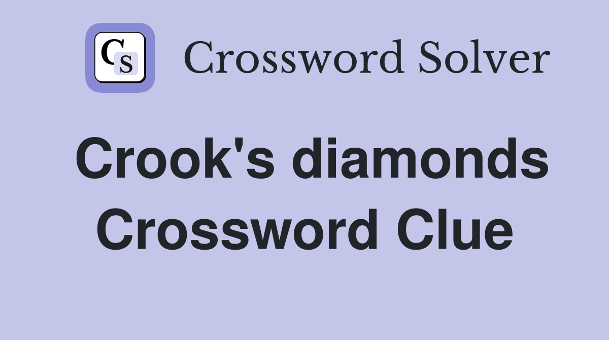 Crook's diamonds Crossword Clue