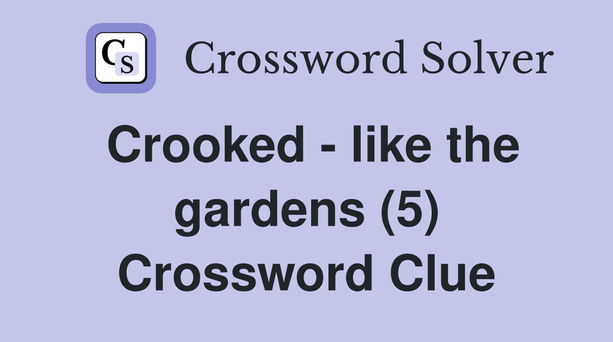 Crooked - like the gardens (5) Crossword Clue