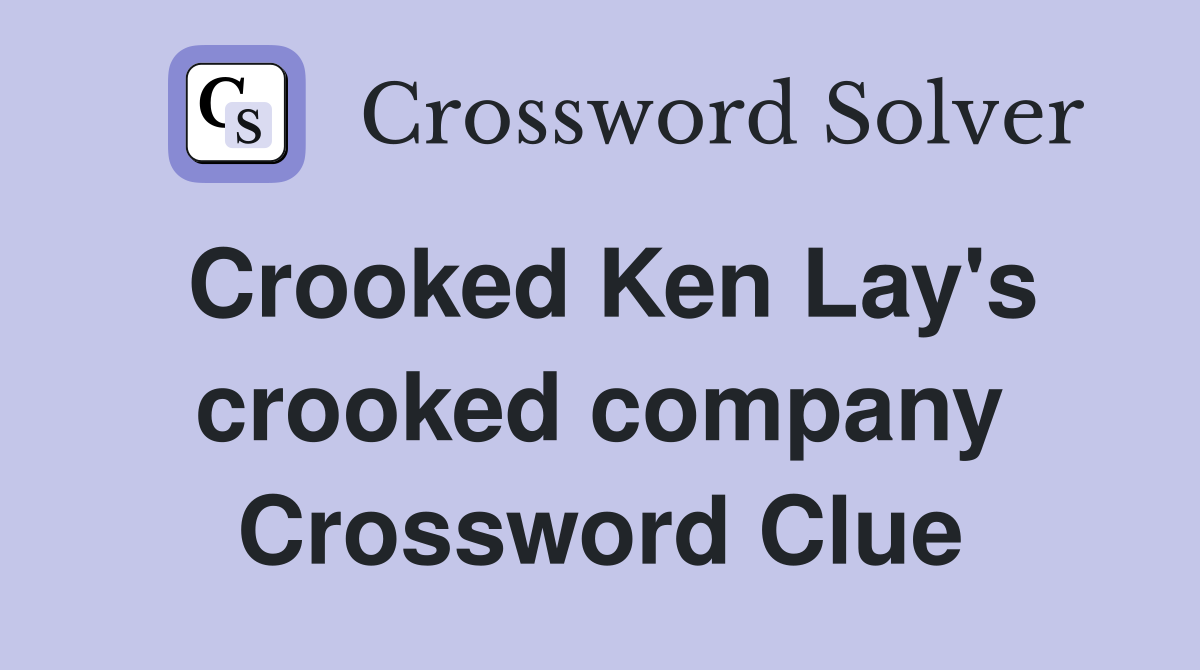 Crooked Ken Lay's crooked company Crossword Clue