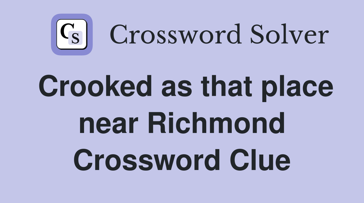 Crooked as that place near Richmond Crossword Clue