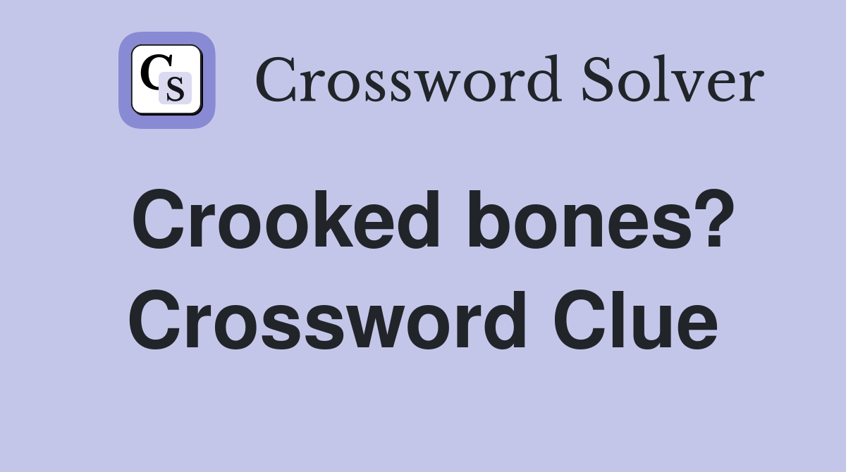 Crooked bones? Crossword Clue