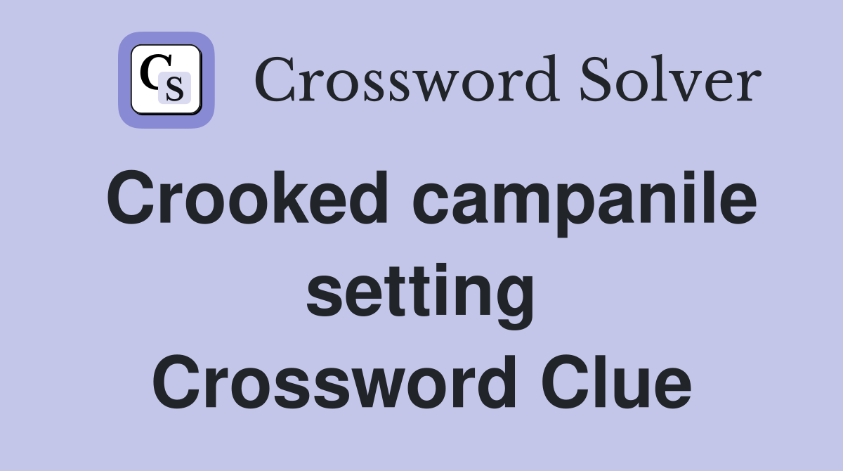 Crooked campanile setting Crossword Clue