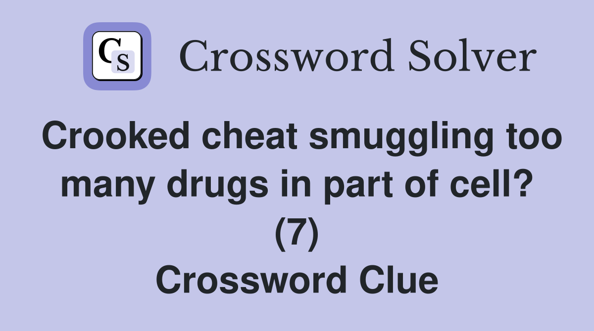 Crooked cheat smuggling too many drugs in part of cell? (7) Crossword Clue