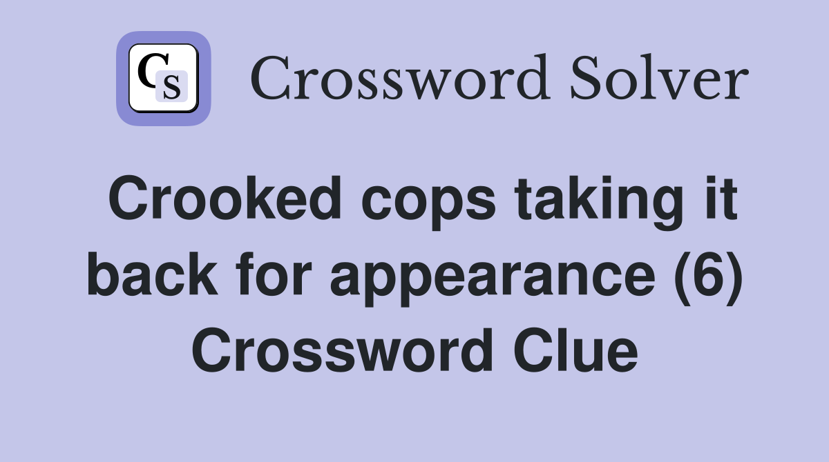 Crooked cops taking it back for appearance (6) Crossword Clue