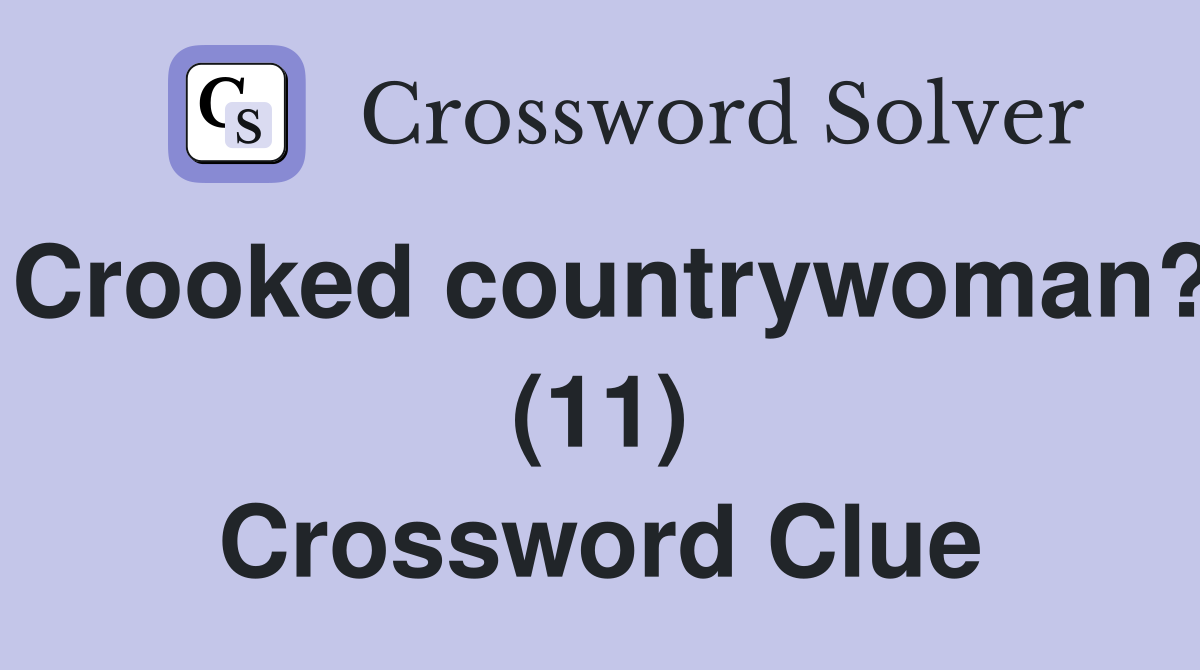 Crooked countrywoman? (11) Crossword Clue